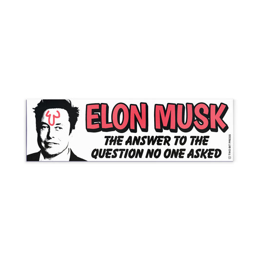A bumper magnet showing Elon Musk and the text "ELON MUSK THE ANSWER TO THE QUESTION NO ONE ASKED" on a white background.