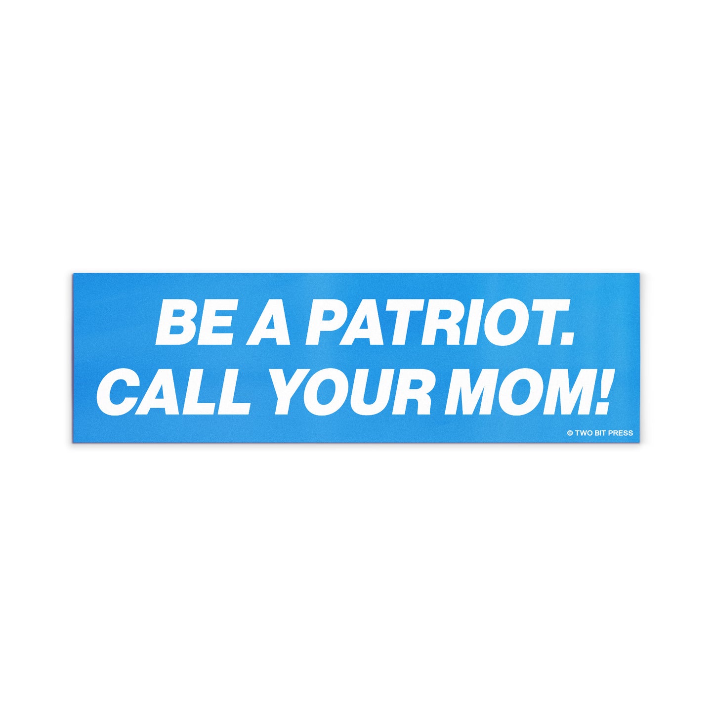 A vinyl bumper magnet reading "BE A PATRIOT. CALL YOUR MOM!" on a white background.