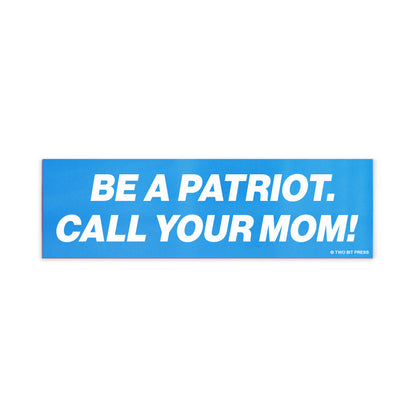 A vinyl bumper magnet reading "BE A PATRIOT. CALL YOUR MOM!" on a white background.