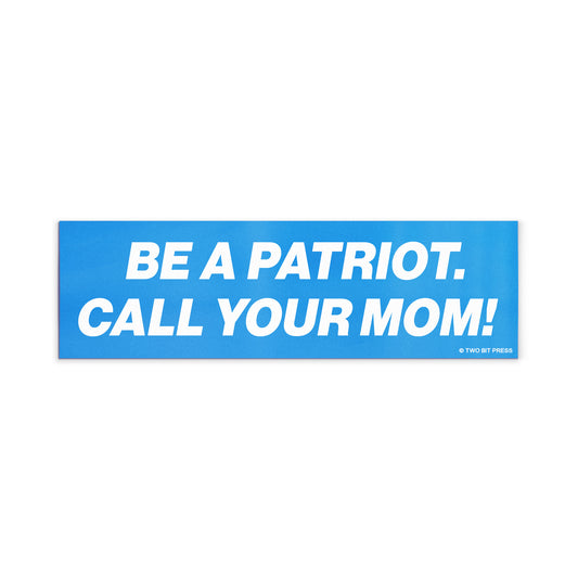 A vinyl bumper magnet reading "BE A PATRIOT. CALL YOUR MOM!" on a white background.