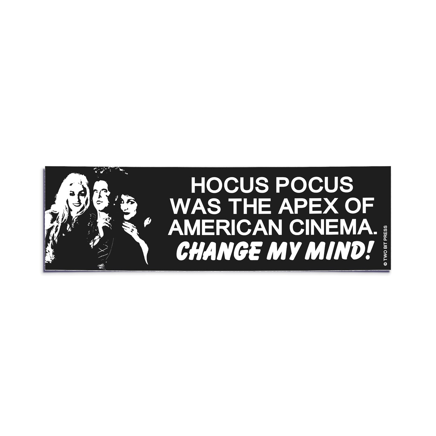 A vinyl bumper sticker reading "HOCUS POCUS WAS THE APEX OF AMERICAN CINEMA. CHANGE MY MIND!" on a white background.