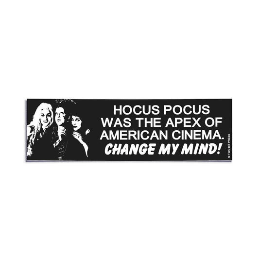 A vinyl bumper sticker reading "HOCUS POCUS WAS THE APEX OF AMERICAN CINEMA. CHANGE MY MIND!" on a white background.