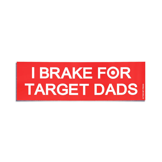 A vinyl bumper sticker reading "I BRAKE FOR TARGET DADS" on a white background.