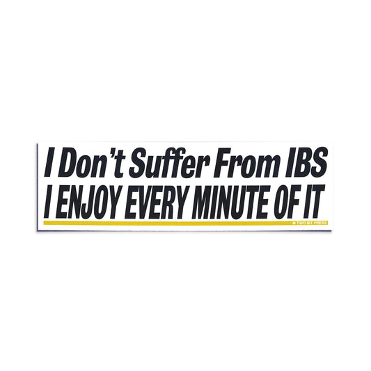A vinyl bumper sticker reading "I Don't Suffer From IBS I ENJOY EVERY MINUTE OF IT" on a white background.