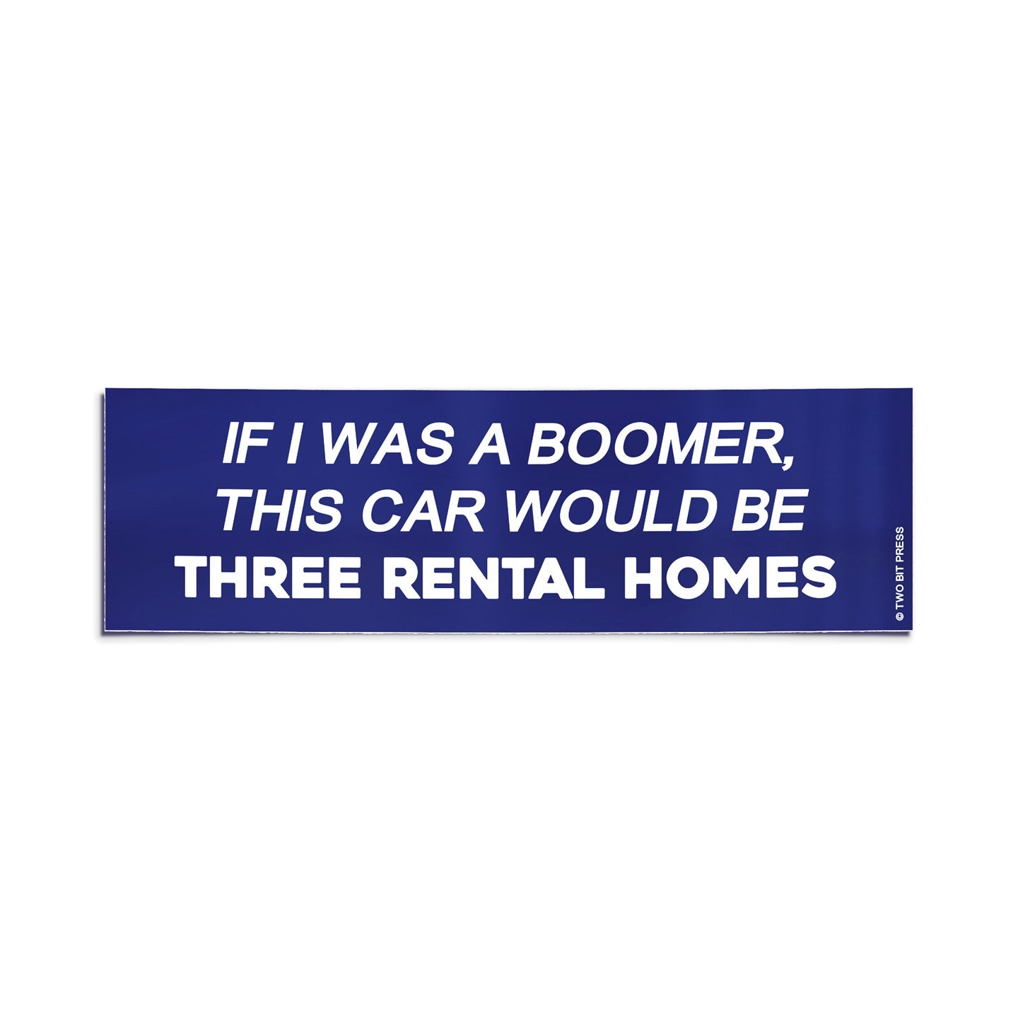 A vinyl bumper sticker reading "IF I WAS A BOOMER, THIS CAR WOULD BE THREE RENTAL HOMES" on a white background.