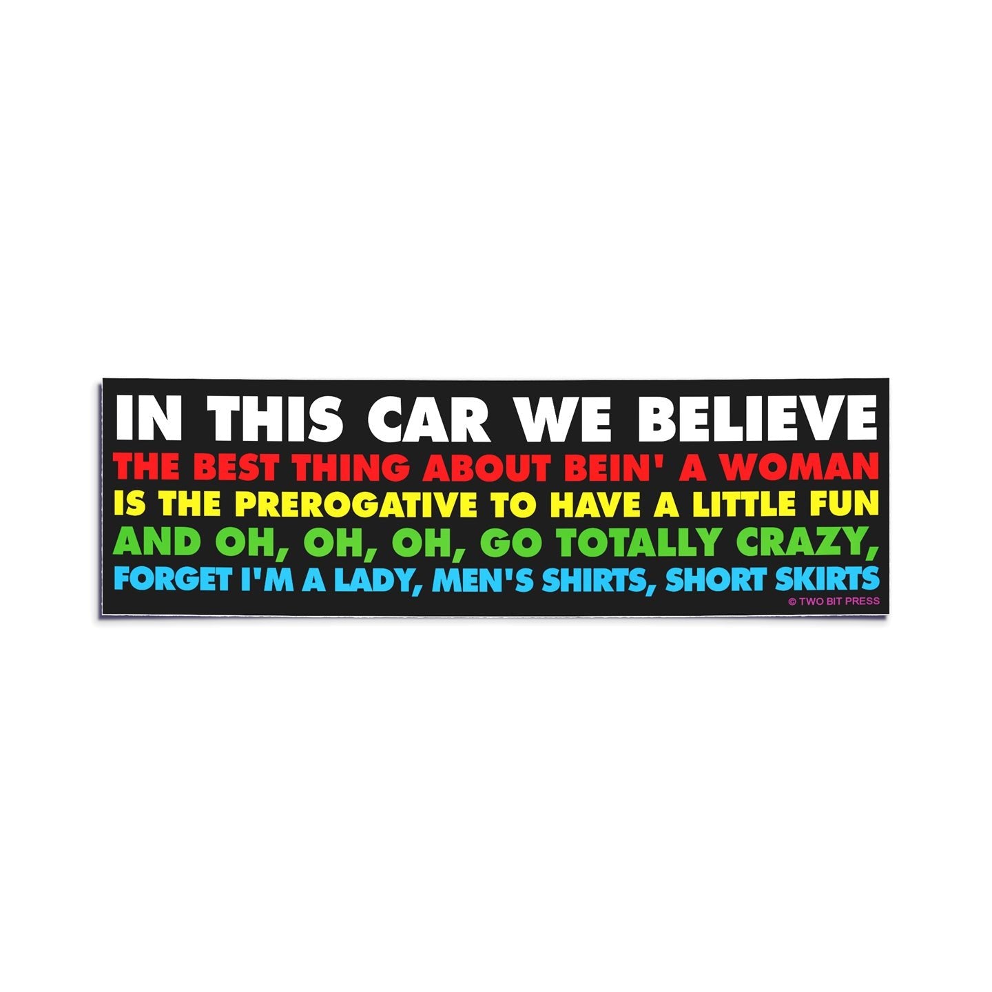 A vinyl bumper sticker reading "IN THIS CAR WE BELIEVE THE BEST THING ABOUT BEING A WOMAN" on a white background.