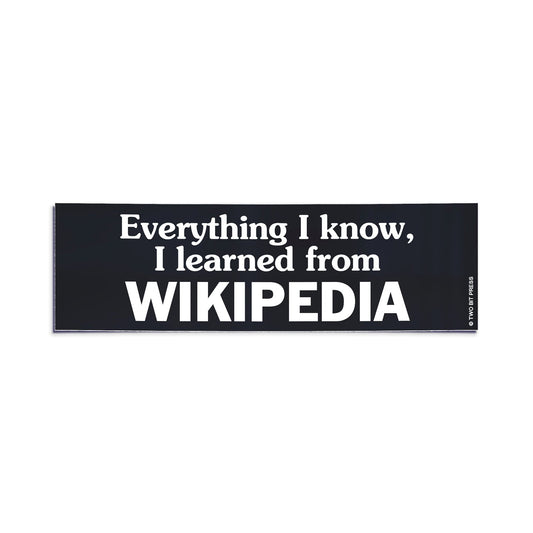 A vinyl bumper sticker reading "Everything I know, I learned from WIKIPEDIA" on a white background.