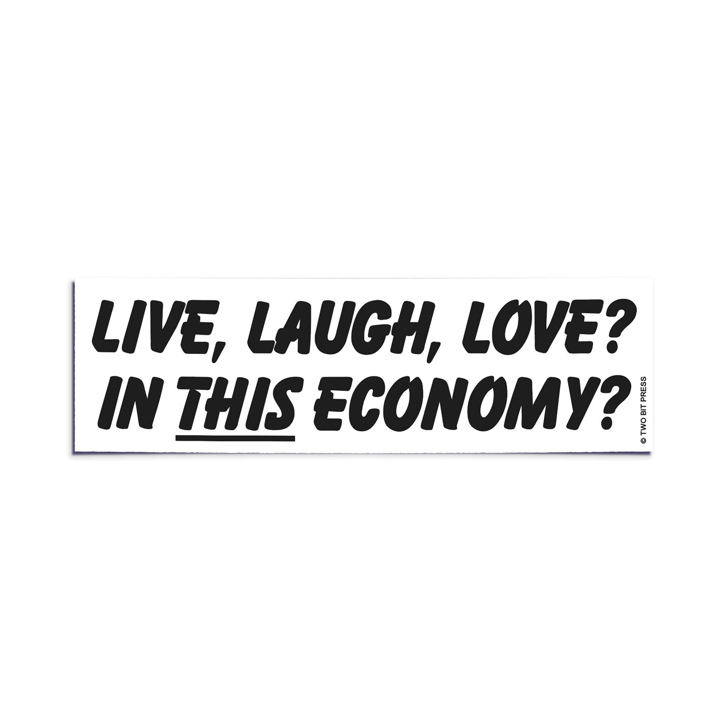 A vinyl bumper sticker reading "LIVE, LAUGH, LOVE? IN THIS ECONOMY?" on a white background.
