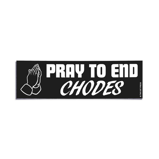 A vinyl bumper sticker reading "PRAY TO END CHODES" on a white background.