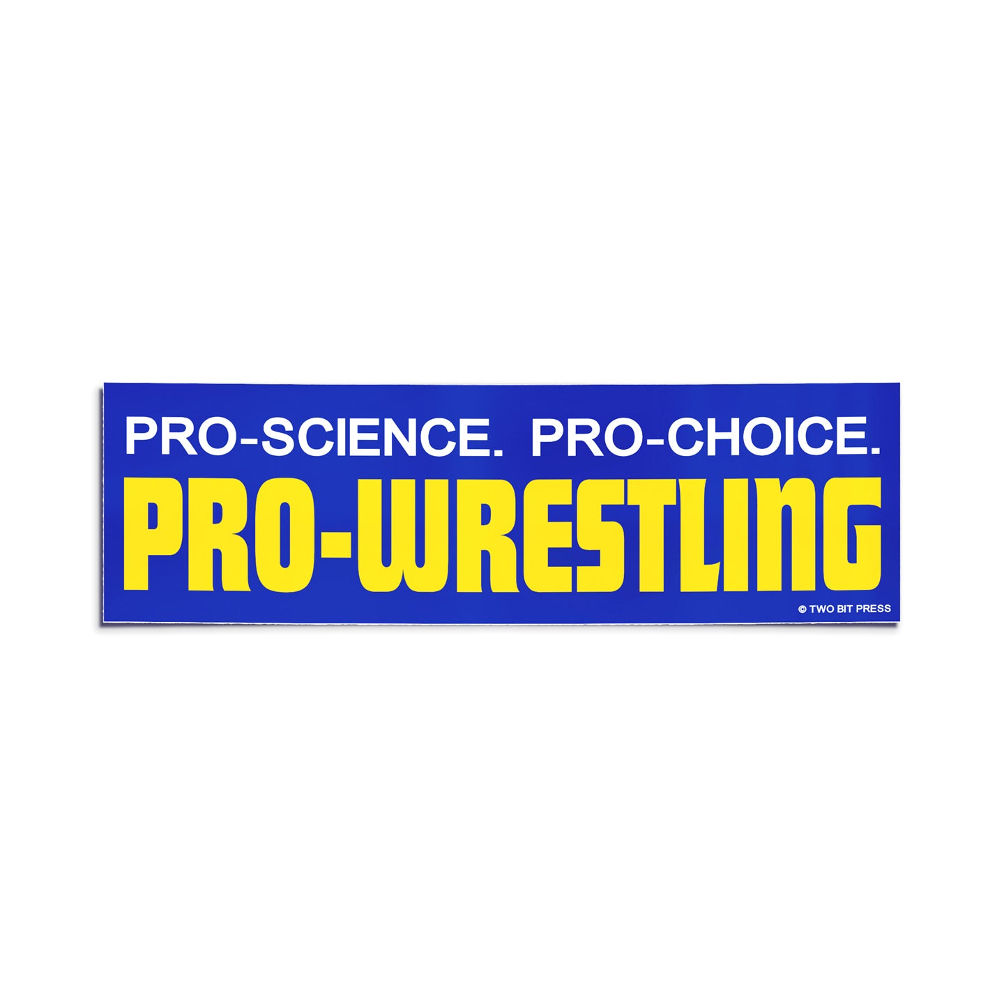A vinyl bumper sticker reading "PRO-SCIENCE. PRO-CHOICE. PRO-WRESTLING" on a white background.