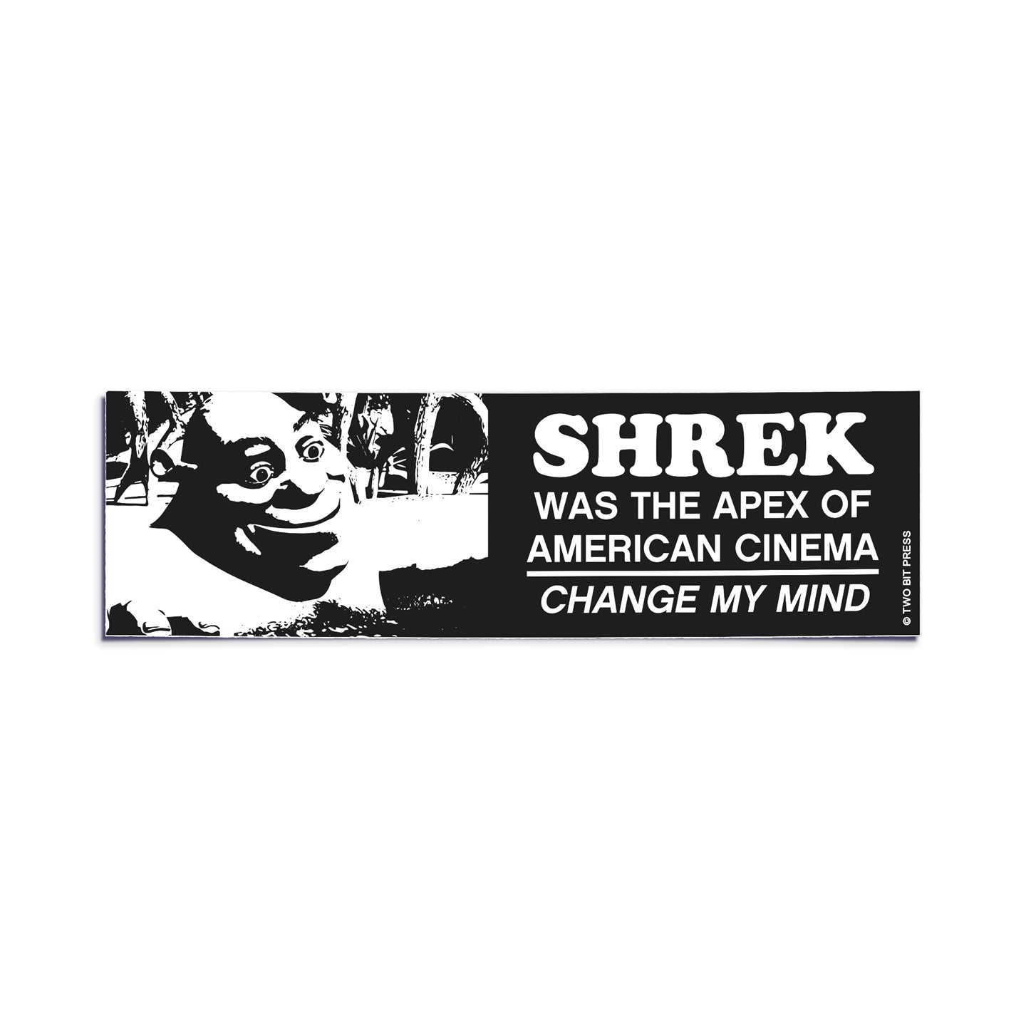 A bumper sticker showing Shrek and the text "SHREK WAS THE APEX OF AMERICAN CINEMA. CHANGE MY MIND" on a white background.