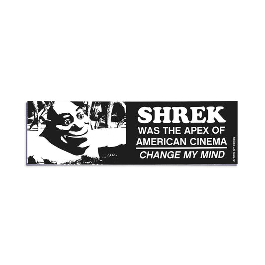 A bumper sticker showing Shrek and the text "SHREK WAS THE APEX OF AMERICAN CINEMA. CHANGE MY MIND" on a white background.