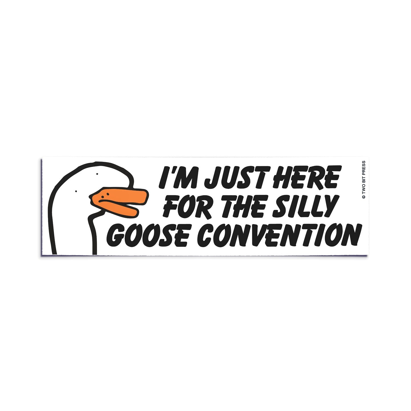 A vinyl bumper sticker showing a goose and the text "I'M JUST HERE FOR THE SILLY GOOSE CONVENTION" on a white background.