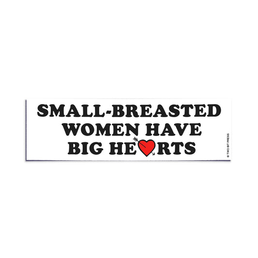 A vinyl bumper sticker reading "SMALL-BREASTED WOMEN HAVE BIG HEARTS" on a white background.