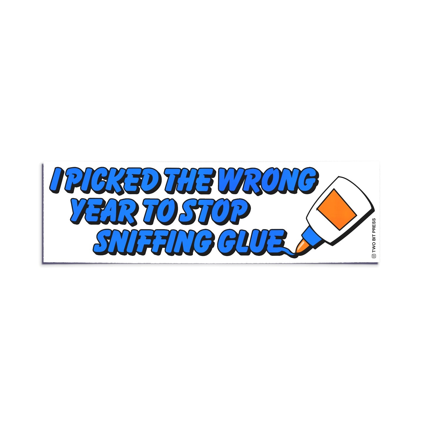 A vinyl bumper sticker reading "I PICKED THE WRONG YEAR TO SNIFFING GLUE" on a white background.