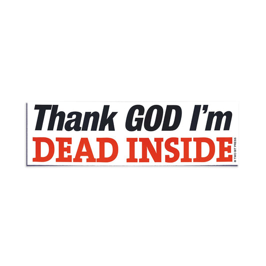 A vinyl bumper sticker reading "Thank GOD I'm DEAD INSIDE" on a white background.