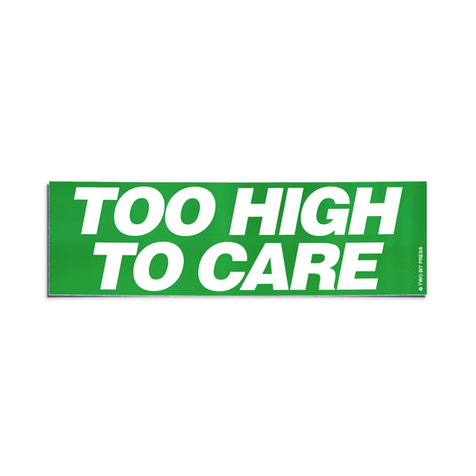 A vinyl bumper sticker reading "TOO HIGH TO CARE" on a white background.