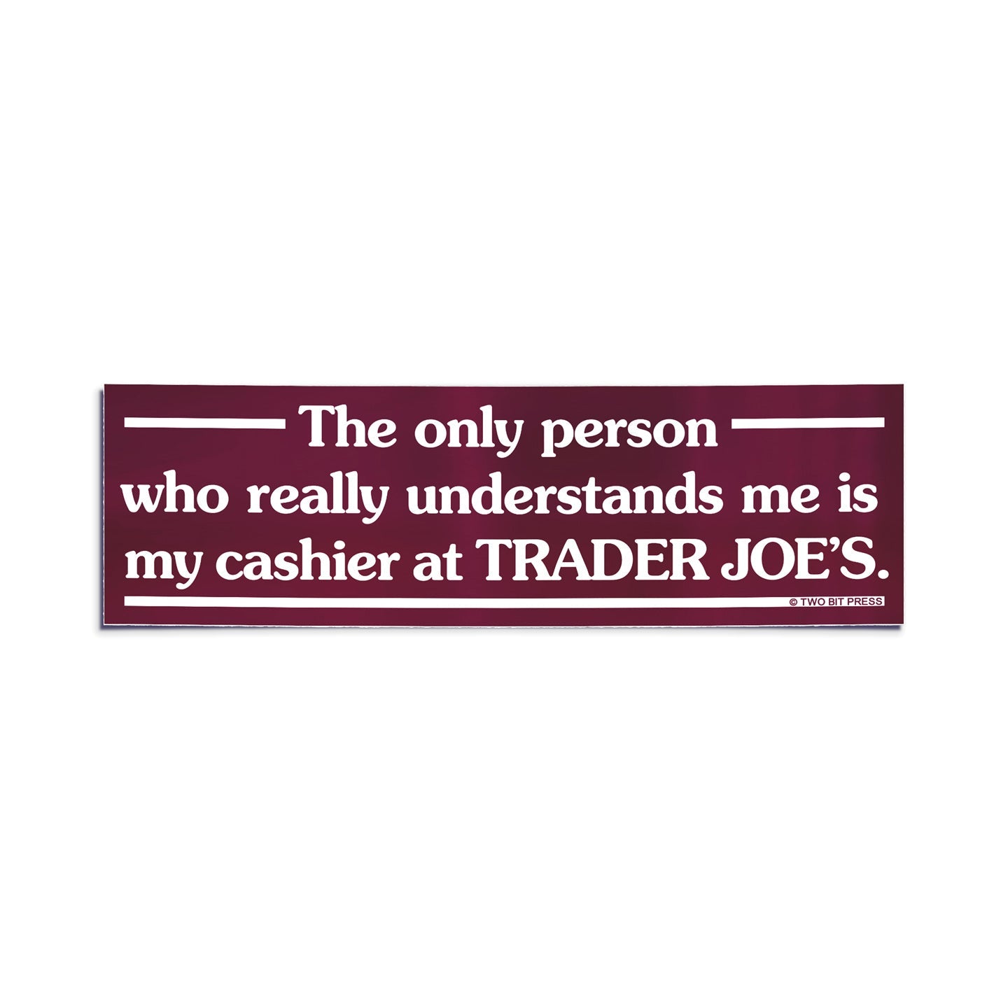 A vinyl bumper sticker reading "The only person who understands me is my cashier at TRADER JOE'S." on a white background.