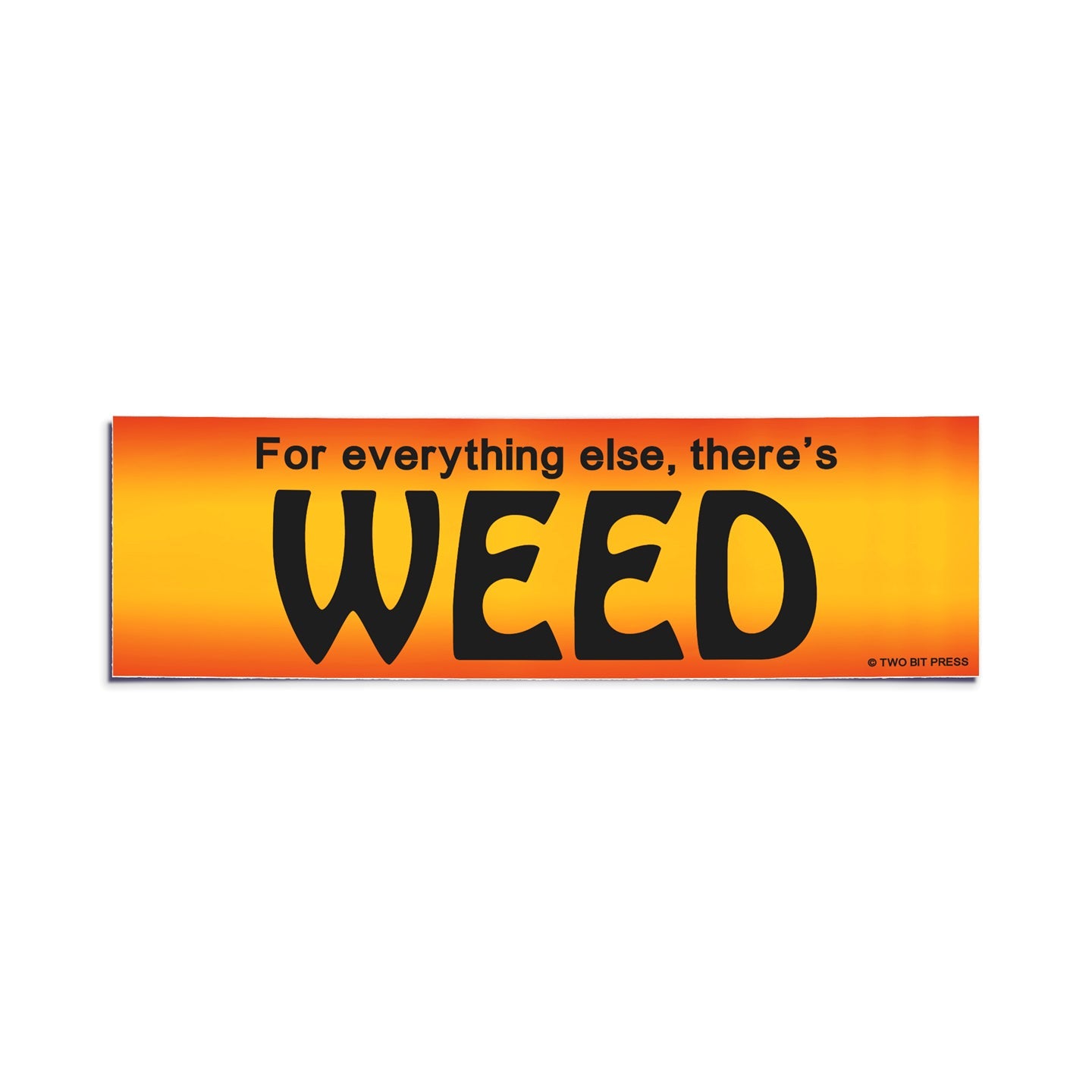 A vinyl bumper sticker reading "For everything else, there's WEED" on a white background.