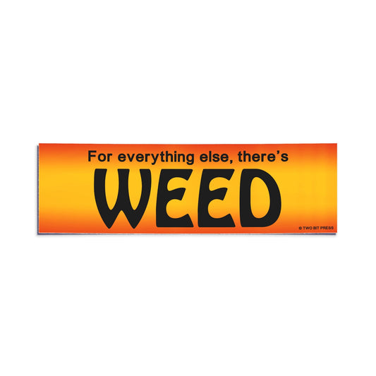 A vinyl bumper sticker reading "For everything else, there's WEED" on a white background.