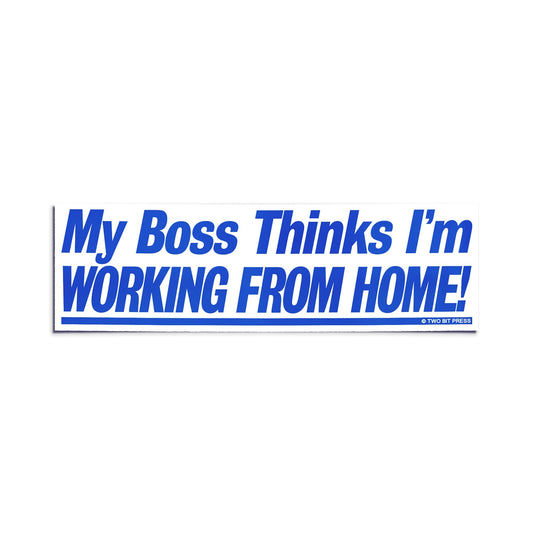 A vinyl bumper sticker reading "My Boss Thinks I'm WORKING FROM HOME" on a white background.
